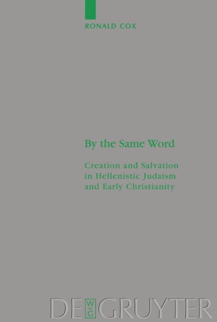 By the Same Word: Creation and Salvation in Hellenistic Judaism and Early Christianity