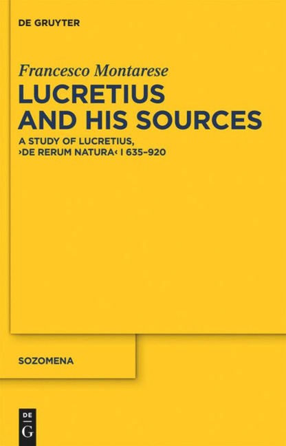 Lucretius and His Sources: A Study of Lucretius, De rerum natura I 635-920
