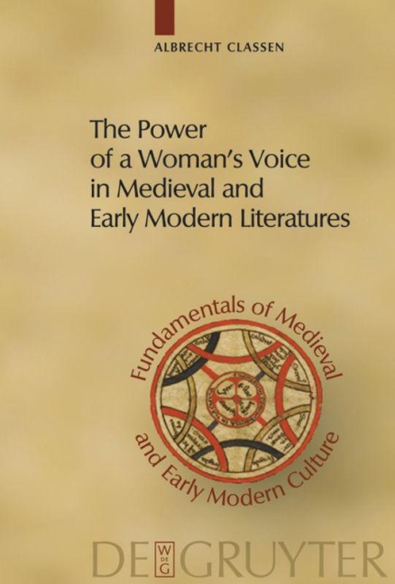 The Power of a Womans Voice in Medieval and Early Modern Literatures: New Approaches to German and European Women Writers and to Violence Against Women in Premodern Times