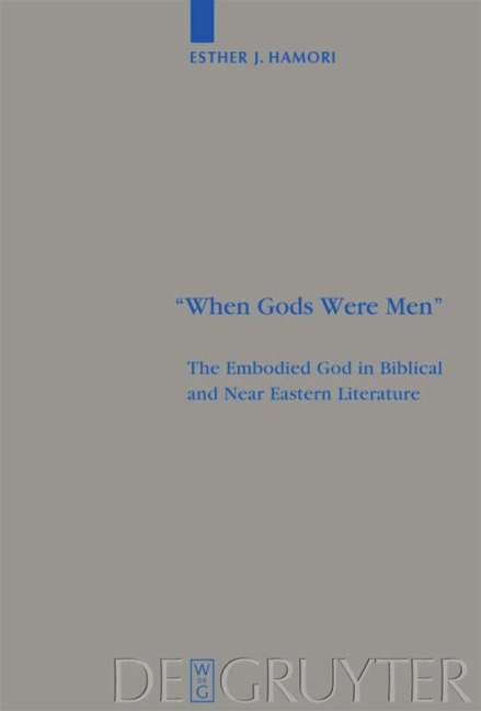 When Gods Were Men: The Embodied God in Biblical and Near Eastern Literature