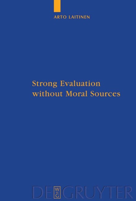 Strong Evaluation without Moral Sources: On Charles Taylors Philosophical Anthropology and Ethics