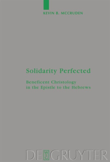 Solidarity Perfected: Beneficent Christology in the Epistle to the Hebrews