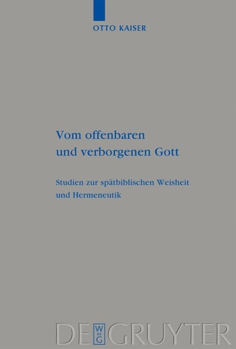 Vom offenbaren und verborgenen Gott Studien zur spätbiblischen Weisheit und Hermeneutik