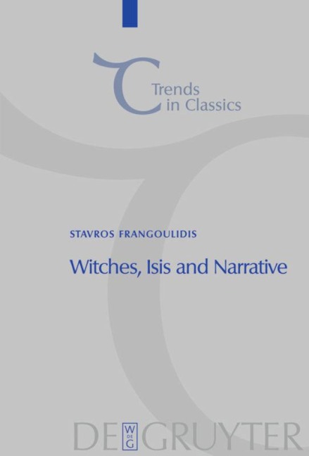 Witches, Isis and Narrative: Approaches to Magic in Apuleius Metamorphoses