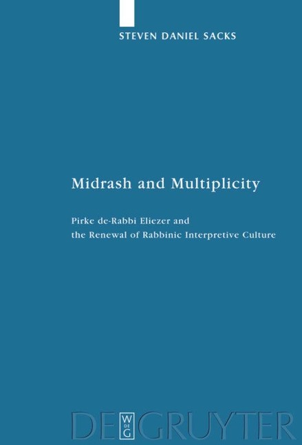 Midrash and Multiplicity: Pirke de-Rabbi Eliezer and the Renewal of Rabbinic Interpretive Culture