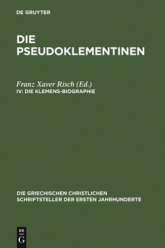Die Klemens-Biographie (Die Griechischen Christlichen Schriftsteller Der Ersten Jahr)