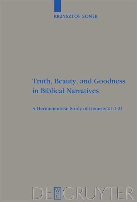 Truth, Beauty, and Goodness in Biblical Narratives: A Hermeneutical Study of Genesis 21:1-21
