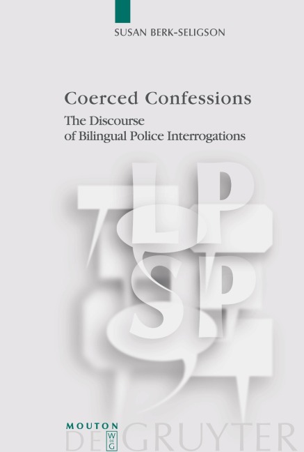 Coerced Confessions: The Discourse of Bilingual Police Interrogations