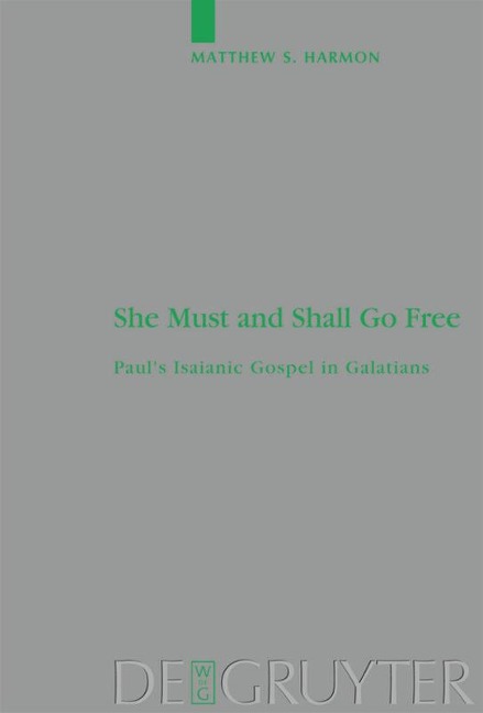 She Must and Shall Go Free: Pauls Isaianic Gospel in Galatians