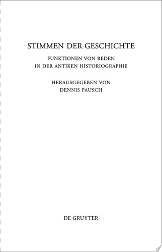 Stimmen der Geschichte Funktionen von Reden in der antiken Historiographie