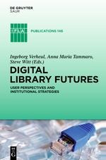 Digital Library Futures: User perspectives and institutional strategies