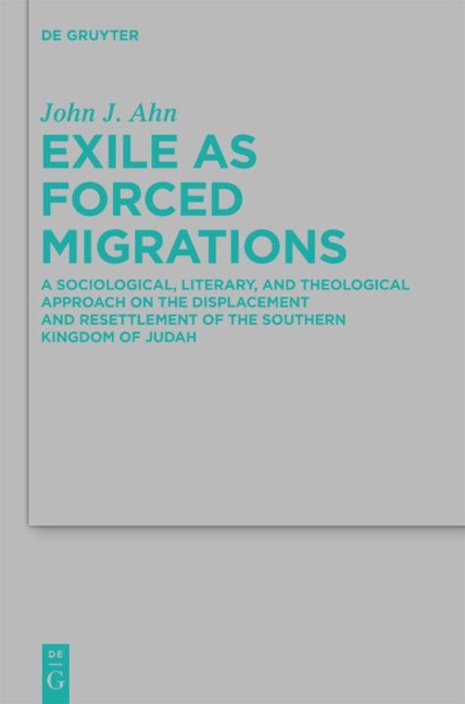 Exile as Forced Migrations: A Sociological, Literary, and Theological Approach on the Displacement and Resettlement of the Southern Kingdom of Judah