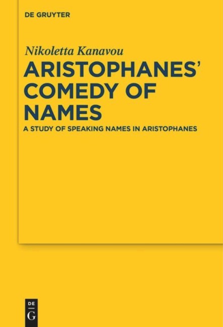 Aristophanes Comedy of Names: A Study of Speaking Names in Aristophanes
