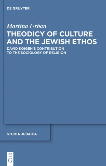 Theodicy of Culture and the Jewish Ethos: David Koigens Contribution to the Sociology of Religion