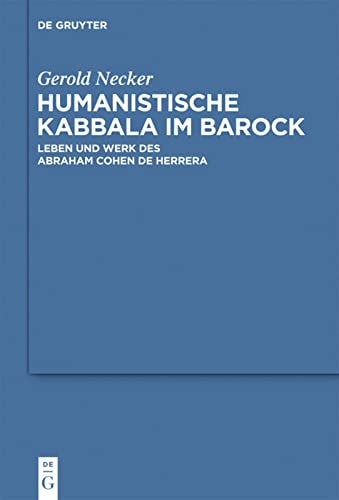 Humanistische Kabbala Im Barock Leben und Werk Des Abraham Cohen de Herrera