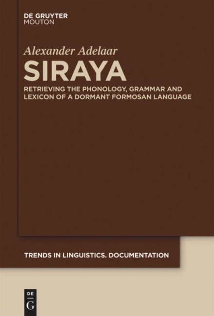 Siraya: Retrieving the Phonology, Grammar and Lexicon of a Dormant Formosan Language