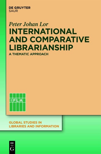 International and Comparative Librarianship: A Thematic Approach (Global Studies in Libraries and Information)