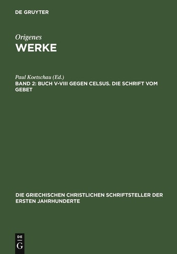 Buch V-VIII Gegen Celsus. Die Schrift Vom Gebet