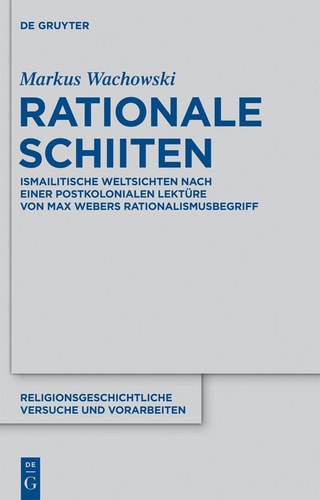 Rationale Schiiten Ismailitische Weltsichten Nach Einer Postkolonialen Lektüre Von Max Webers Rationalismusbegriff