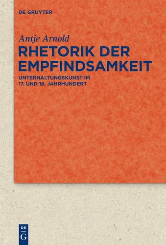 Rhetorik Der Empfindsamkeit Unterhaltungskunst Im 17. und 18. Jahrhundert