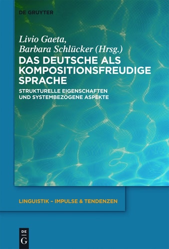 Das Deutsche Als Kompositionsfreudige Sprache Strukturelle Eigenschaften und Systembezogene Aspekte