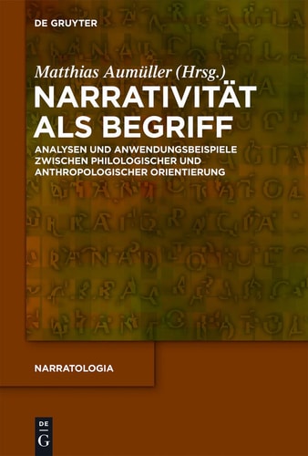 Narrativität als Begriff Analysen und Anwendungsbeispiele zwischen philologischer und anthropologischer Orientierung