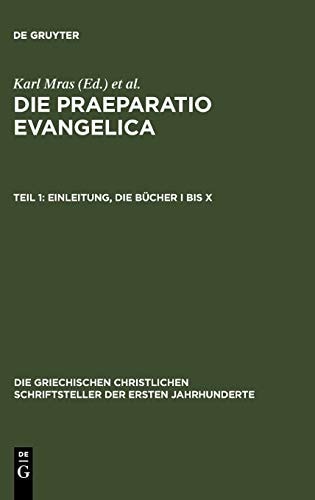 Die Praeparatio Evangelica. Teil 1: Einleitung. Die Bücher I Bis X