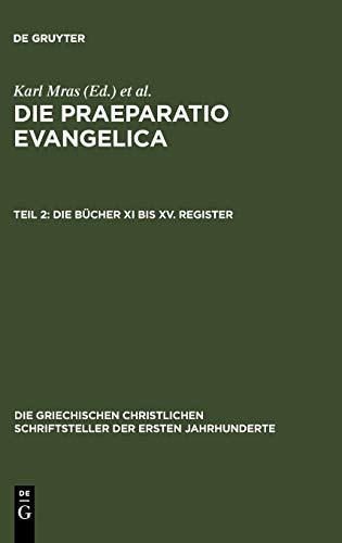 Die Praeparatio Evangelica. Teil 2: Die Bücher XI Bis XV. Register