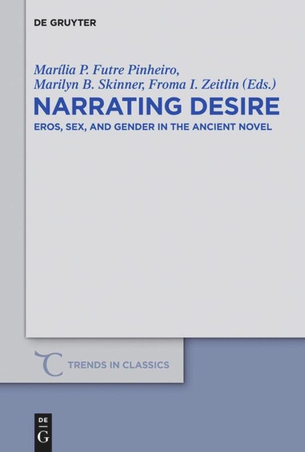 Narrating Desire Eros, Sex, and Gender in the Ancient Novel