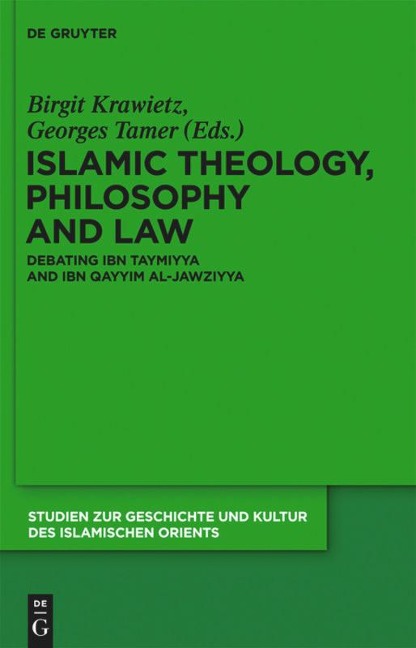Islamic Theology, Philosophy and Law: Debating Ibn Taymiyya and Ibn Qayyim al-Jawziyya