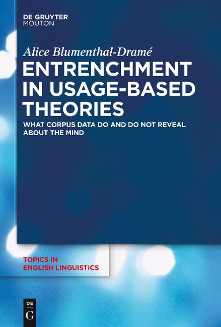 Entrenchment in Usage-Based Theories: What Corpus Data Do and Do Not Reveal About The Mind