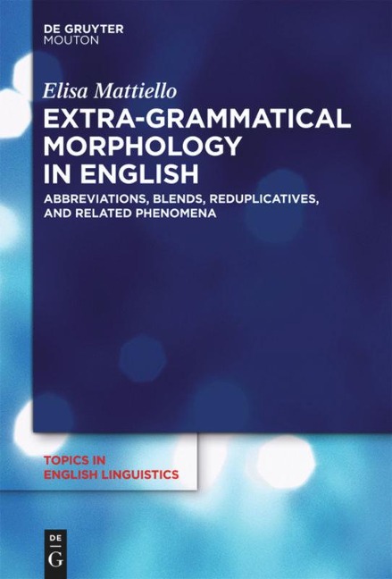 Extra-grammatical Morphology in English: Abbreviations, Blends, Reduplicatives, and Related Phenomena