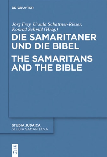 Die Samaritaner und Die Bibel Historische und Literarische Wechselwirkungen Zwischen Biblischen und Samaritanischen Traditionen