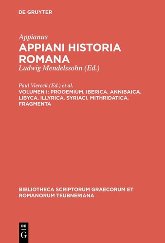Appiani Historia Romana: Volumen I: Prooemium. Iberica. Annibaica. Libyca. Illyrica. Syriaci. Mithridatica. Fragmenta