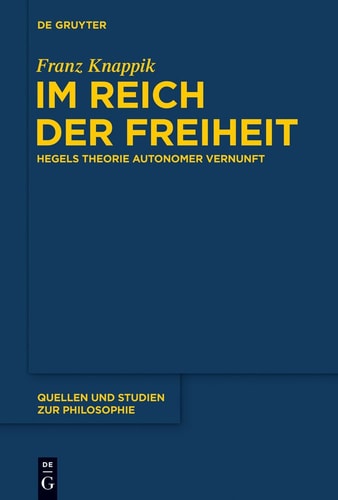Im Reich der Freiheit Hegels Theorie autonomer Vernunft