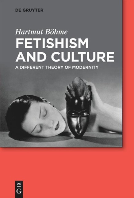 Fetishism and Culture: A Different Theory of Modernity