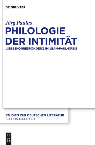 Philologie der Intimität Liebeskorrespondenz im Jean-Paul-Kreis