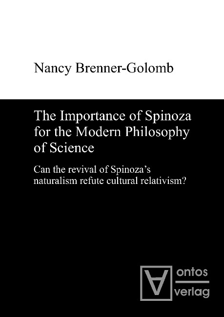 The Importance of Spinoza for the Modern Philosophy of Science: Can the revival of Spinozas naturalism refute cultural relativism?