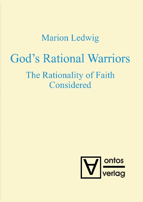 Gods Rational Warriors: The Rationality of Faith Considered