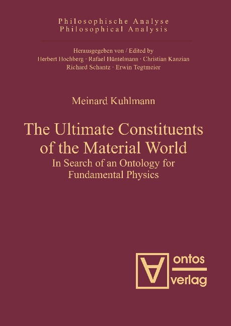 The Ultimate Constituents of the Material World: In Search of an Ontology for Fundamental Physics