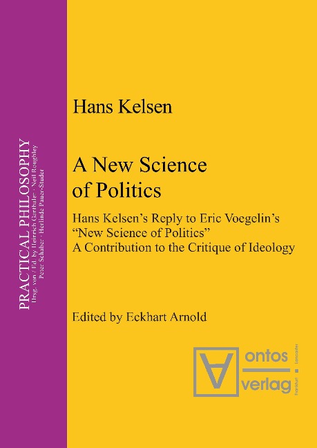 A New Science of Politics: Hans Kelsens Reply to Eric Voegelins New Science of Politics. A Contribution to the Critique of Ideology