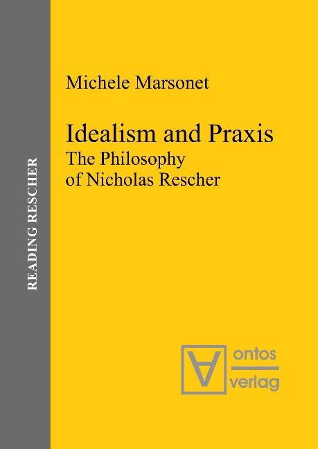 Idealism and Praxis: The Philosophy of Nicholas Rescher