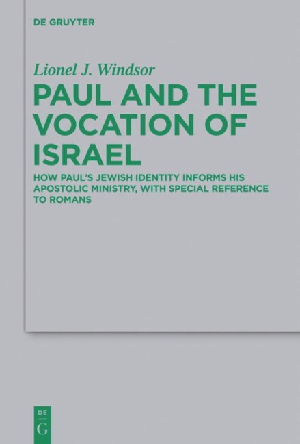 Paul and the Vocation of Israel: How Pauls Jewish Identity Informs his Apostolic Ministry, with Special Reference to Romans