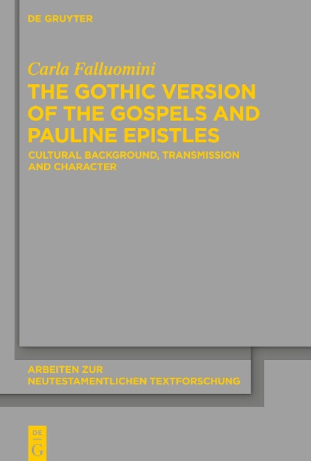 The Gothic Version of the Gospels and Pauline Epistles: Cultural Background, Transmission and Character