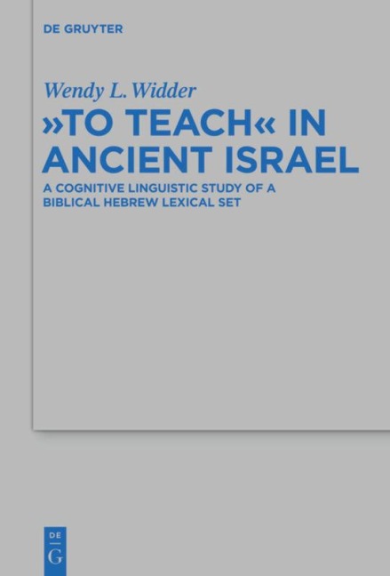 To Teach in Ancient Israel: A Cognitive Linguistic Study of a Biblical Hebrew Lexical Set