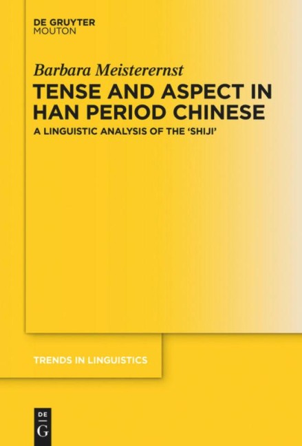 Tense and Aspect in Han Period Chinese: A Linguistic Analysis of the Shijì