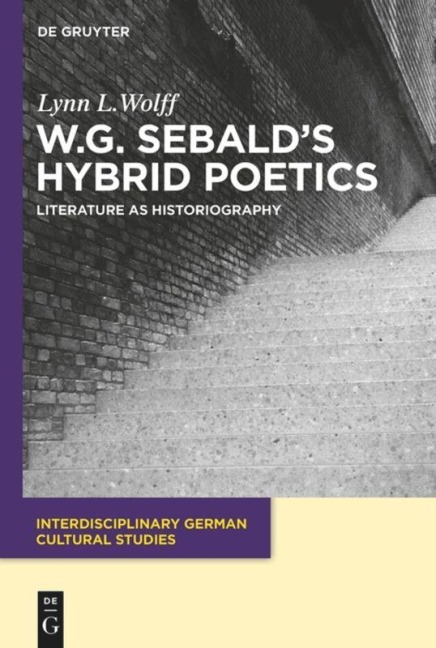 W.G. Sebalds Hybrid Poetics: Literature as Historiography