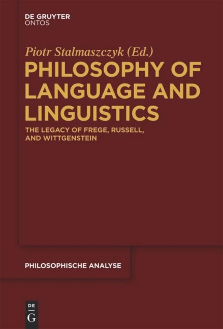 Philosophy of Language and Linguistics: The Legacy of Frege, Russell, and Wittgenstein