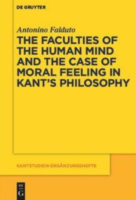 The Faculties of the Human Mind and the Case of Moral Feeling in Kants Philosophy