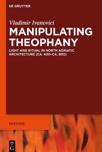 Manipulating Theophany: Light and Ritual in North Adriatic Architecture (ca. 400-ca. 800)